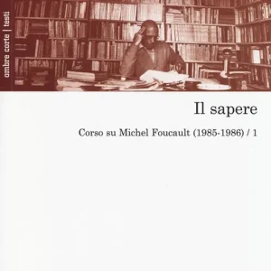 Il sapere. Corso su Michel Foucault (1985-1986). Vol. 1 Novità