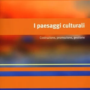 Ultime Pezzi I paesaggi culturali. Costruzione, promozione, gestione