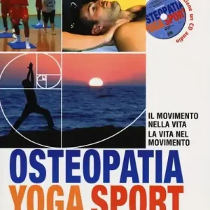 Saldi Osteopatia yoga sport. Il movimento nella vita, la vita nel movimento. Con CD Audio