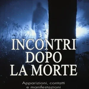Incontri dopo la morte. Apparizioni, contatti e manifestazioni tra gli spiriti dei defunti e i viventi Offerta