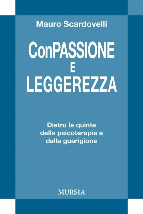 Con passione e leggerezza. Dietro le quinte della psicoterapia e della guarigione Non Perdere