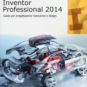 Autodesk Inventor professional 2014. Guida per progettazione meccanica e design Super Prezzo