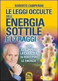 Le leggi occulte dell‘energia sottile e i 7 raggi. Come sviluppare la capacità di percepire le energie Ultima Occasione