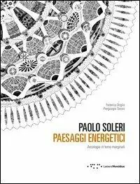 Paolo Soleri. Paesaggi energetici. Arcologie in terre marginali Economico