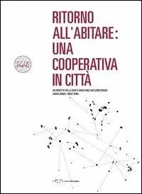 Prezzo Ridotto Ritorno all‘abitare. Una cooperativa in città. Un progetto per la società edificatrice. Abitazioni operaie