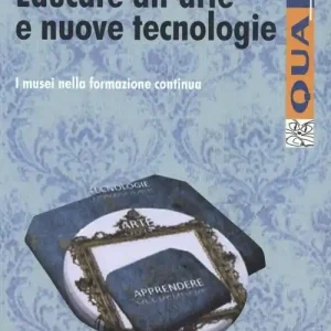 Economico Educare all‘arte e nuove tecnologie. I musei nella formazione continua