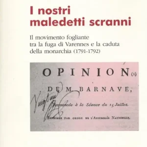Offerta Limitata I nostri maledetti scranni. Il movimento fogliante tra la fuga di Varennes e la caduta della monarchia (1791-1792)
