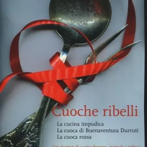 Super Prezzo Cuoche ribelli La cucina impudica-La cuoca di Buenaventura Durruti-La cuoca rossa
