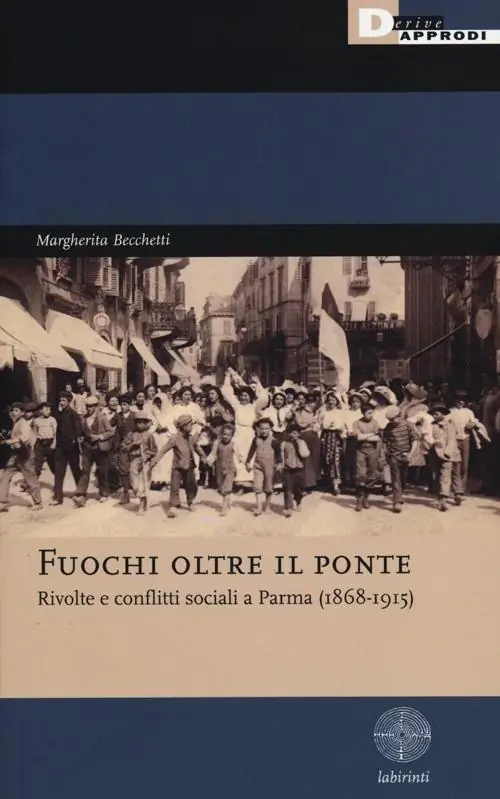 Fuochi oltre il ponte. Rivolte e conflitti sociali a Parma (1868-1915) Prezzo Di Fabbrica