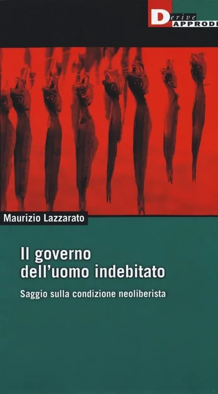 Novità Il governo dell‘uomo indebitato. Saggio sulla condizione neoliberista