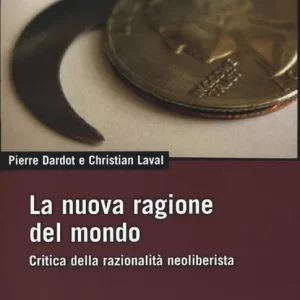 La nuova ragione del mondo. Critica della razionalità neoliberista Spedito Oggi