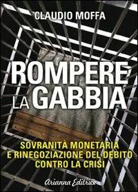 Ultimissimo Modello Rompere la gabbia. Sovranità monetaria e rinegoziazione del debito contro la crisi