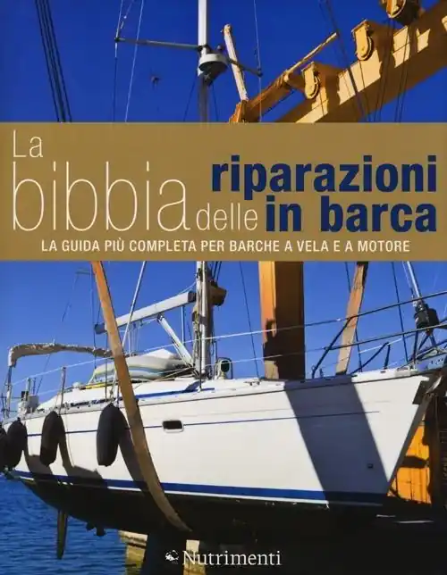 La bibbia delle riparazioni in barca. La guida più completa per barche a vela e a motore Promozione
