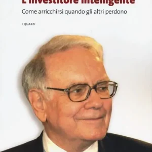 Warren Buffett. L‘investitore intelligente. Come arricchirsi quando gli altri perdono Ultima Occasione