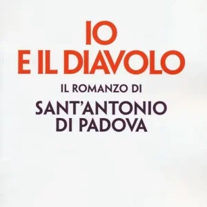 Io e il diavolo. Il romanzo di sant‘Antonio di Padova Prezzo Conveniente