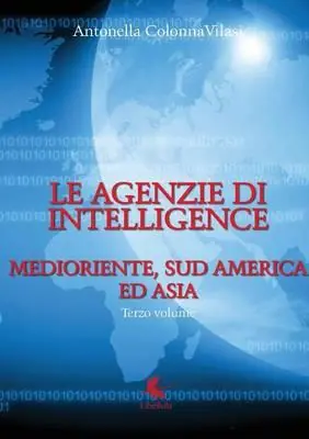 Soddisfatti O Rimborsati Le agenzie di intelligence. Vol. 3 Medioriente, Sud America ed Asia