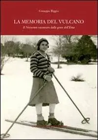 Nuova Collezione La memoria del vulcano. Il Novecento raccontato dalla gente dell‘Etna