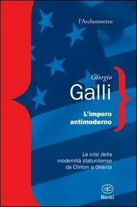 L‘impero antimoderno. La crisi della modernità americana da Clinton a Obama Prezzo Ridotto
