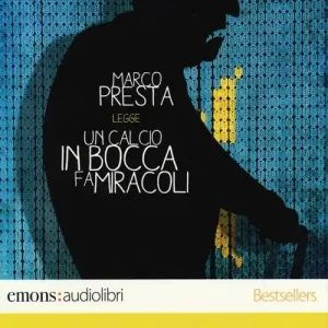 Offerta Un calcio in bocca fa miracoli letto da Marco Presta. Audiolibro. CD Audio formato MP3. Ediz. integrale
