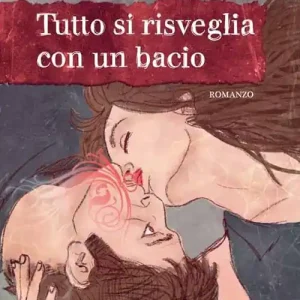 Scelto Dai Clienti Tutto si risveglia con un bacio. Ediz. illustrata