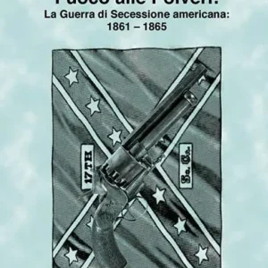 Non Perdere Fuoco alle polveri! La Guerra di Secessione americana 1861-1865