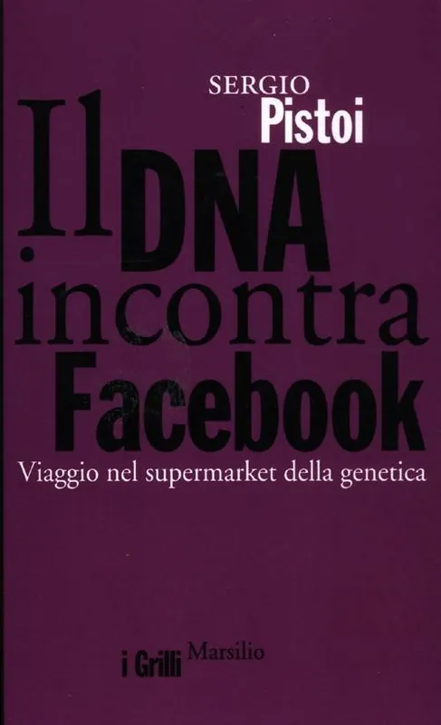Il DNA incontra Facebook. Viaggio nel supermarket della genetica Offerta