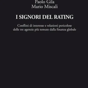 Prezzo Basso I signori del rating. Conflitti di interesse e relazioni pericolose delle tre agenzie più temute della finanza globale