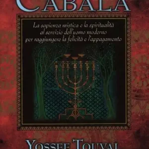 Cabala. La sapienza mistica e la spiritualità al servizio dell‘uomo moderno per raggiungere la felicità e l‘appagamento Super Prezzo