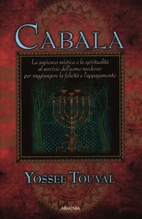 Cabala. La sapienza mistica e la spiritualità al servizio dell‘uomo moderno per raggiungere la felicità e l‘appagamento Super Prezzo
