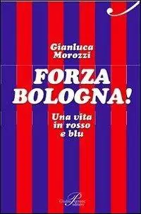 Forza Bologna! Una vita in rosso e blu Prezzo Scontato