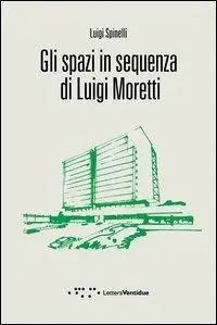 Gli spazi in sequenza di Luigi Moretti Offerta Speciale