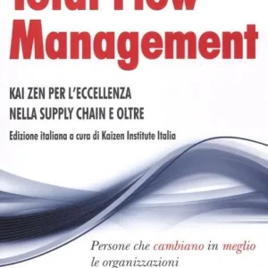 Esclusivo Total flow management. Kaizen per l‘eccellenza nella supply chain e oltre