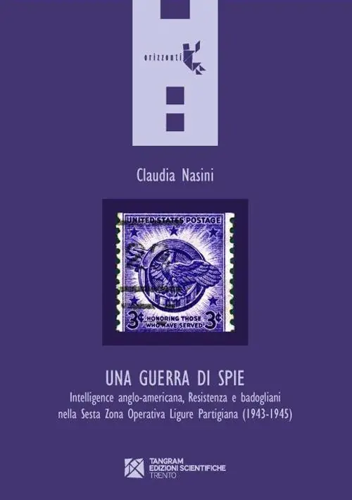 Una guerra di spie. Intelligence anglo-americana, Resistenza e badogliani nella sesta Zona operativa ligure partigiana (1943-1945) Ultima Occasione
