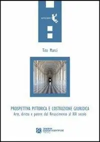 Prospettiva pittorica e costruzione giuridica. Arte, diritto e potere dal Rinascimento al XIX secolo Offerta Del Giorno