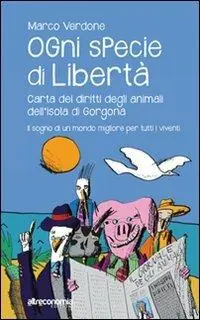 Offerta Lampo Ogni specie di libertà. Carta dei diritti degli animali dell‘isola di Gorgona. Il sogno di un mondo migliore per tutti i viventi