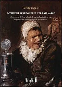 Ultime Pezzi Accuse di stregoneria nel país vasco. Il processo di Logroño dalle sue origini alla presa di posizione dell‘inquisitore «illuminato»