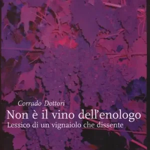 Reso Gratuito Non è il vino dell‘enologo. Lessico di un vignaiolo che dissente