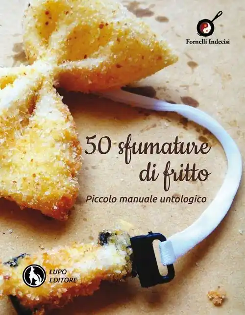 Nuovo Arrivo 50 sfumature di fritto. Piccolo manuale untologico