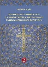 Economico Significato simbolico e committenza dei mosaici tardo antichi di Ravenna