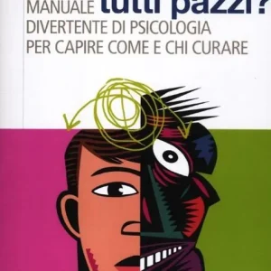 Affare Ma siamo tutti pazzi? Manuale divertente di psicologia per capire come e chi curare