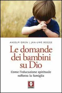 Le domande dei bambini su Dio. Come l‘educazione spirituale rafforza la famiglia Super Prezzo