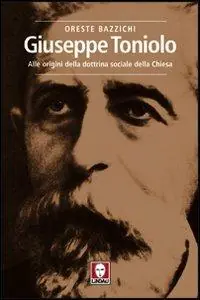 Reso Gratuito Giuseppe Toniolo. Alle origini della dottrina sociale della Chiesa