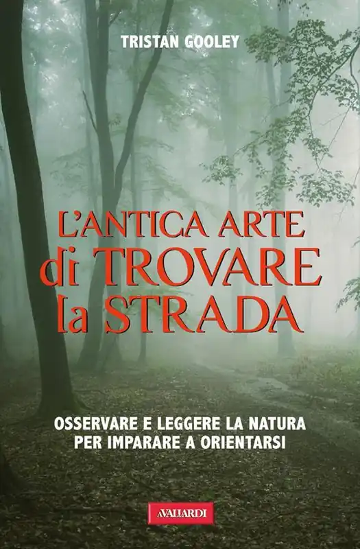 Novità L‘antica arte di trovare la strada. Osservare e leggere la natura per imparare a orientarsi