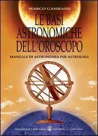 Le basi astronomiche dell‘oroscopo. Manuale di astronomia per astrologi Offerta Speciale