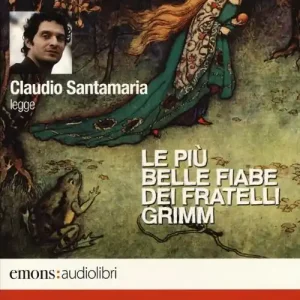 Le più belle fiabe dei fratelli Grimm lette da Claudio Santamaria. Audiolibro. CD Audio formato MP3. Ediz. integrale Occasione