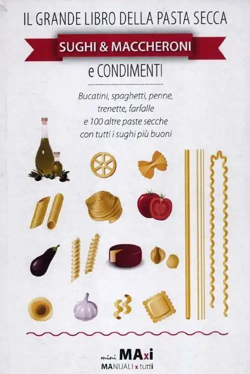 Il grande libro della pasta secca. Sughi & maccheroni e condimenti Compra Oggi Stesso