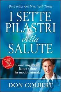 I sette pilastri della salute. Come migliorare la tua salute in modo naturale Compra Adesso