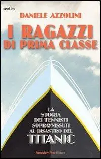 I ragazzi di prima classe. La storia dei tennisti sopravvissuti al disastro del Titanic Spedizione Espresso
