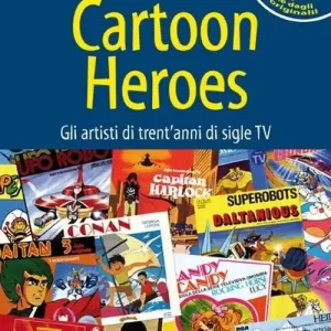 Cartoon heroes. Gli artisti di trent‘anni di sigle TV. Con CD Audio Offerta Limitata