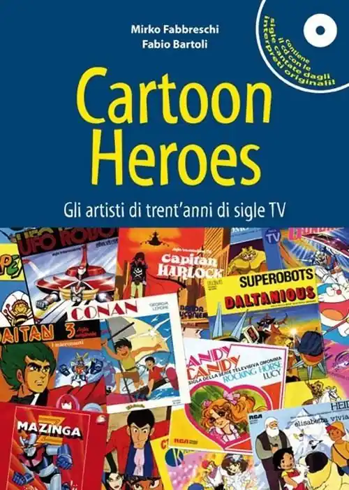 Cartoon heroes. Gli artisti di trent‘anni di sigle TV. Con CD Audio Offerta Limitata